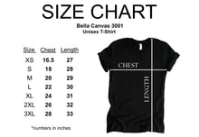 Load image into Gallery viewer, Bella Canvas 3001 unisex T-shirt size chart. Chest measurements (inches): XS 16.5, S 18, M 20, L 22, XL 24, 2XL 26, 3XL 28. Length measurements (inches): XS 27, S 28, M 29, L 30, XL 31, 2XL 32, 3XL 33.