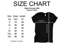 Load image into Gallery viewer, Bella Canvas 3001 unisex T-shirt size chart. Chest measurements (inches): XS 16.5, S 18, M 20, L 22, XL 24, 2XL 26, 3XL 28. Length measurements (inches): XS 27, S 28, M 29, L 30, XL 31, 2XL 32, 3XL 33.
