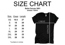 Load image into Gallery viewer, Size Chart. Bella Canvas Unisex. Small - Chest 18 inches and length 28 inches. Medium - Chest 20 inches and length 29 inches. Large - Chest 22 inches and length 30 inches. 1x-Large - Chest 24 inches and length 31 inches. 2x-Large - Chest 26 inches and length 32 inches. 3x-Large - Chest 28 inches and length 33 inches.
