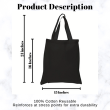 Load image into Gallery viewer, Product Description. An image of a black tote bag with measurements. 15&quot; W x 16&quot; H, 21&quot; H with Handles. At the bottom of the picture, it says, &quot;100% cotton reusable. Reinforces at stress points for extra durability.&quot;
